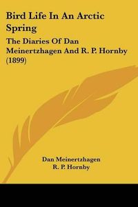 Cover image for Bird Life in an Arctic Spring: The Diaries of Dan Meinertzhagen and R. P. Hornby (1899)