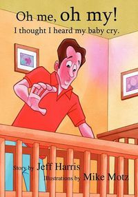 Cover image for Oh Me, Oh My!: I thought I heard my baby cry.