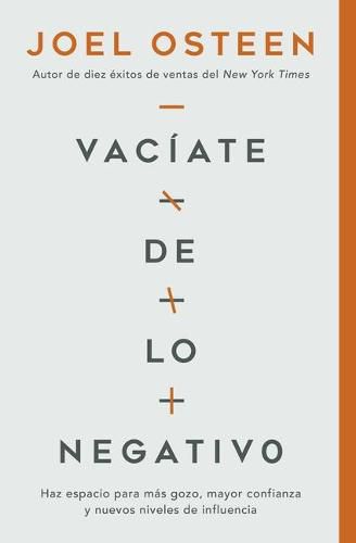 Vaciate de Lo Negativo: Haz Espacio Para Mas Gozo, Mayor Confianza Y Nuevos Niveles de Influencia