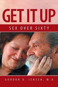 Cover image for Get It Up: Sex for Over Sixty