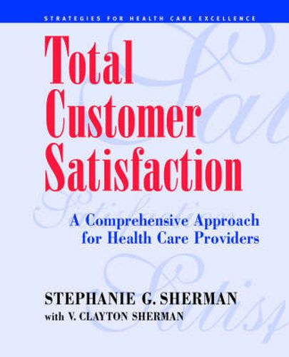 Cover image for Total Customer Satisfaction: A Comprehensive Approach for Health Care Providers