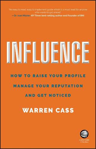 Cover image for Influence: How to Raise Your Profile, Manage Your Reputation and Get Noticed