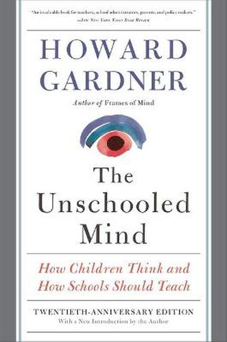 Unschooled Mind: How Children Think and How Schools Should Teach
