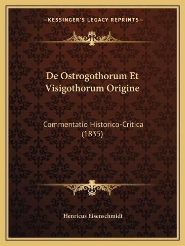 Cover image for de Ostrogothorum Et Visigothorum Origine: Commentatio Historico-Critica (1835)