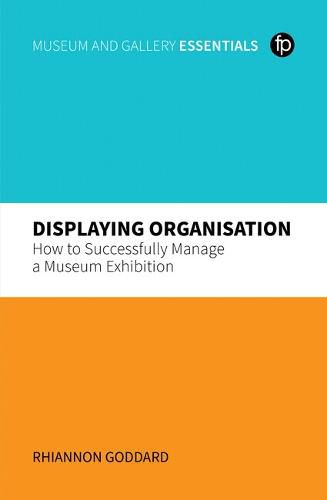 Cover image for Displaying Organisation: How to Successfully Project Manage Your Exhibition