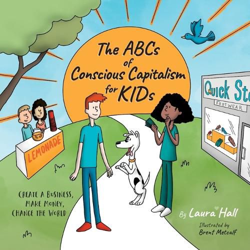 Cover image for The ABCs of Conscious Capitalism for KIDs: Create a Business, Make Money, Change the World