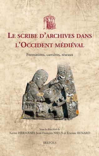 Cover image for Le Scribe d'Archives Dans l'Occident Medieval: Formations, Carrieres, Reseaux