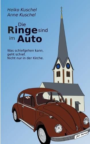 Cover image for Die Ringe sind im Auto: Was schiefgehen kann, geht schief. Nicht nur in der Kirche.