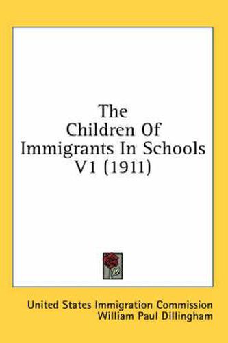 Cover image for The Children of Immigrants in Schools V1 (1911)