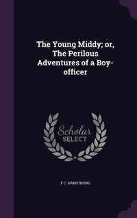 Cover image for The Young Middy; Or, the Perilous Adventures of a Boy-Officer