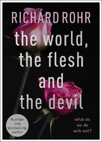 Cover image for The World, the Flesh and the Devil: What Do We Do With Evil?