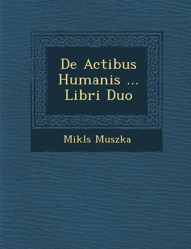 Cover image for de Actibus Humanis ... Libri Duo