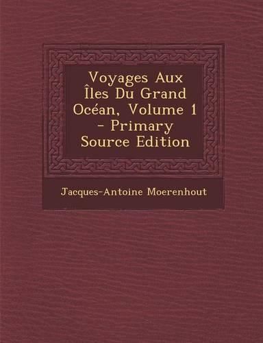 Cover image for Voyages Aux Iles Du Grand Ocean, Volume 1 - Primary Source Edition