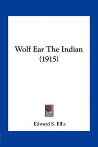 Cover image for Wolf Ear the Indian (1915)