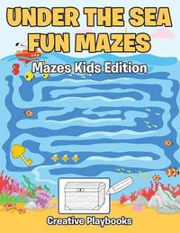 Cover image for Under the Sea Fun Mazes Mazes Kids Edition