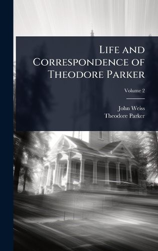 Cover image for Life and Correspondence of Theodore Parker
