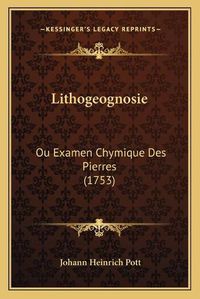 Cover image for Lithogeognosie: Ou Examen Chymique Des Pierres (1753)