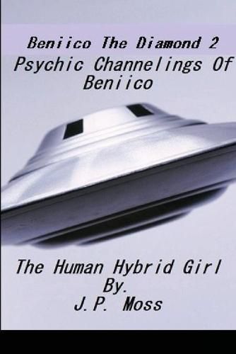 Cover image for Beniico The Diamond 2 Psychic Channelings Of Beniico The Alien Human Hybrid Girl.