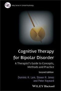 Cover image for Cognitive Therapy for Bipolar Disorder - A Therapist's Guide to Concepts, Methods and Practice 2e