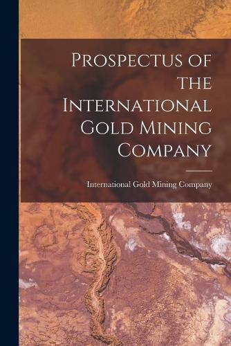 Cover image for Prospectus of the International Gold Mining Company [microform]