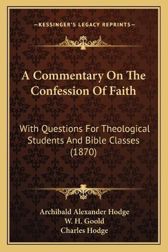 A Commentary on the Confession of Faith: With Questions for Theological Students and Bible Classes (1870)