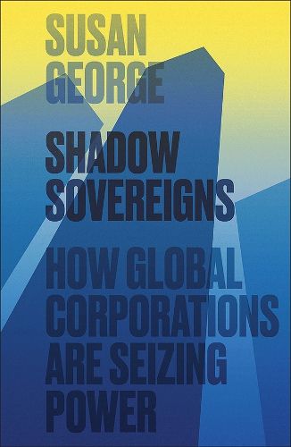 Cover image for Shadow Sovereigns: How Global Corporations are Seizing Power