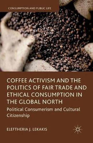 Cover image for Coffee Activism and the Politics of Fair Trade and Ethical Consumption in the Global North: Political Consumerism and Cultural Citizenship
