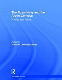 Cover image for The Royal Navy and the Arctic Convoys: A Naval Staff History