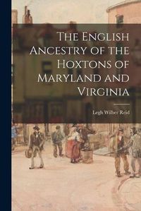 Cover image for The English Ancestry of the Hoxtons of Maryland and Virginia