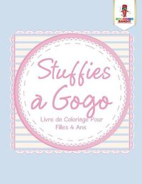 Cover image for Stuffies a Gogo: Livre de Coloriage Pour Filles 4 Ans