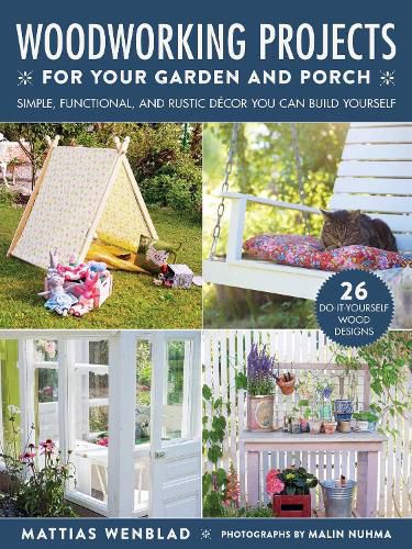 Cover image for Woodworking Projects for Your Garden and Porch: Simple, Functional, and Rustic Decor You Can Build Yourself