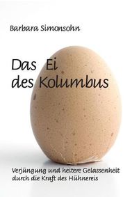 Cover image for Das Ei des Kolumbus: Verjungung und heitere Gelassenheit durch die Kraft des Huhnereies