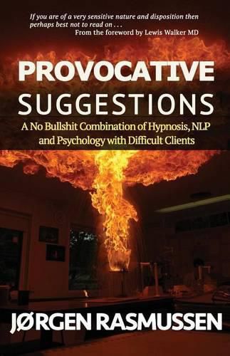 Cover image for Provocative Suggestions: A No Bullshit Combination of Hypnosis, NLP and Psychology with Difficult Clients