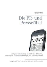 Cover image for Die PR- und Pressefibel: Zielgruppenmarketing - Social Media - PR Portal, Presseportal fur Pressemitteilungen und Pressemeldungen