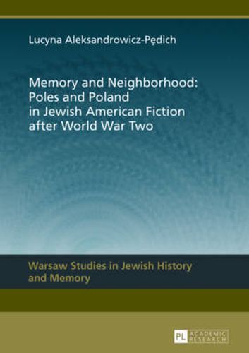 Cover image for Memory and Neighborhood: Poles and Poland in Jewish American Fiction after World War Two