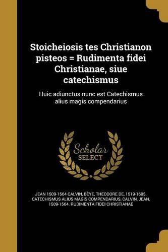 Cover image for Stoicheiosis tes Christianon pisteos = Rudimenta fidei Christianae, siue catechismus