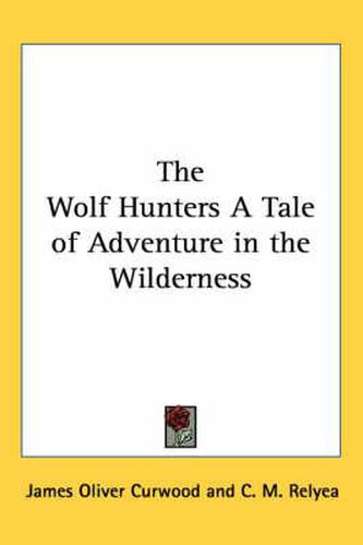 Cover image for The Wolf Hunters A Tale of Adventure in the Wilderness