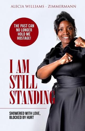 Cover image for I Am Still Standing: Showered With Love Blocked By Hurt