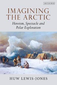 Cover image for Imagining the Arctic: Heroism, Spectacle and Polar Exploration