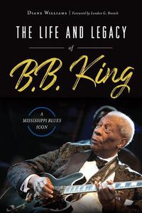 Cover image for The Life and Legacy of B. B. King: A Mississippi Blues Icon