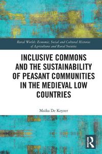 Cover image for Inclusive Commons and the Sustainability of Peasant Communities in the Medieval Low Countries