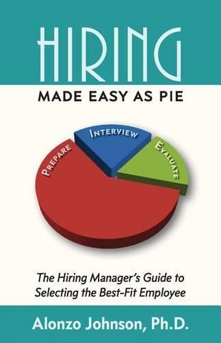 Hiring Made Easy as PIE: The Hiring Manager's Guide to Selecting the Best-Fit Employee