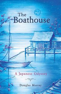 Cover image for The Boathouse: A Japanese Odyssey