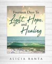 Cover image for Fourteen Days To Light, Hope, and Healing