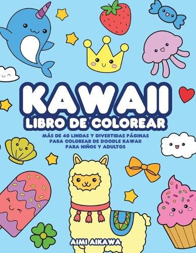 Cover image for Kawaii libro de colorear: Mas de 40 lindas y divertidas paginas para colorear de doodle Kawaii para ninos y adultos