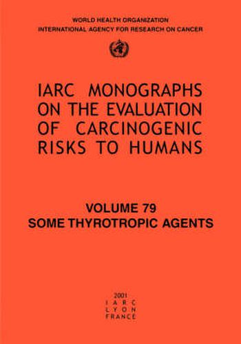 Cover image for Some Thyrotropic Agents: Iarc Monograph on the Carcinogenic Risks to Humans