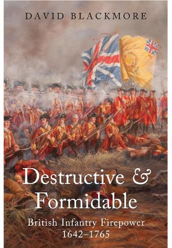 Cover image for Destructive and Formidable: British Infantry Firepower, 1642 1765