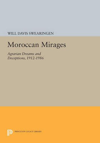 Cover image for Moroccan Mirages: Agrarian Dreams and Deceptions, 1912-1986