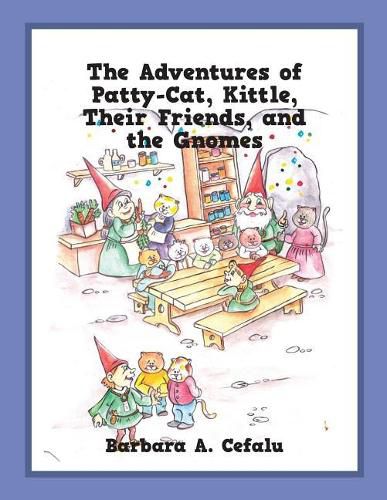 Cover image for The Adventures of Patty-Cat, Kittle, Their Friends, and the Gnomes