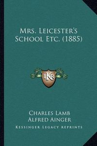 Cover image for Mrs. Leicester's School Etc. (1885)